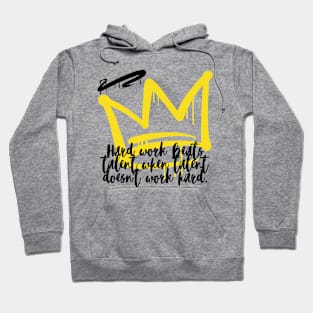 Hard Work Beats Talent When Talent Doesn't Word Hard Hoodie